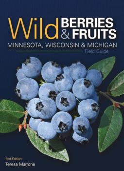 Wild Berries & Fruits Field Guide of Minnesota, Wisconsin & Michigan - Teresa Marrone Wild Berries & Fruits Identification Guides