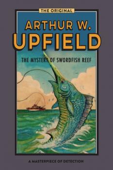 The Mystery of Swordfish Reef - Arthur W. Upfield Inspector Bonaparte Mysteries