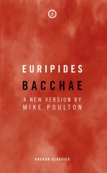 Bacchae - Mike  Poulton 