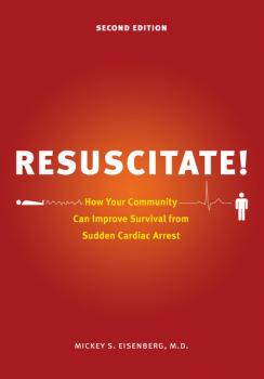 Resuscitate! - Mickey S. Eisenberg, M.D. Samuel and Althea Stroum Books