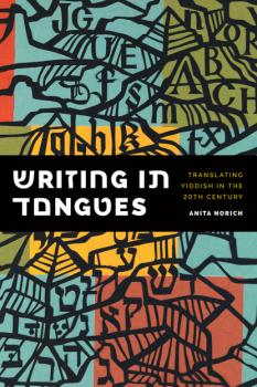Writing in Tongues - Anita Norich Samuel and Althea Stroum Lectures in Jewish Studies