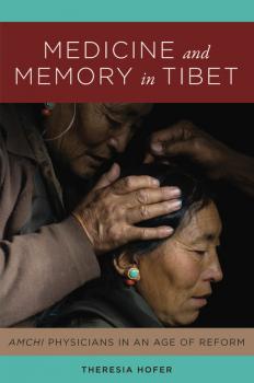 Medicine and Memory in Tibet - Theresia Hofer Studies on Ethnic Groups in China