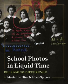 School Photos in Liquid Time - Marianne  Hirsch Samuel and Althea Stroum Lectures in Jewish Studies