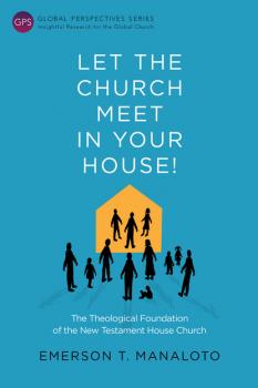 Let the Church Meet in Your House! - Emerson T. Manaloto Global Perspectives Series