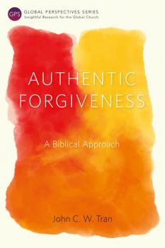 Authentic Forgiveness - John C. W.  Tran Global Perspectives Series