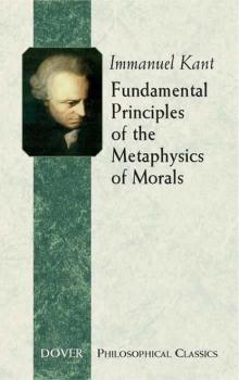 Fundamental Principles of the Metaphysics of Morals - Immanuel Kant Dover Philosophical Classics