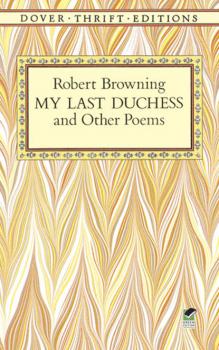 My Last Duchess and Other Poems - Robert Browning Dover Thrift Editions