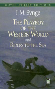The Playboy of the Western World and Riders to the Sea - J. M. Synge Dover Thrift Editions