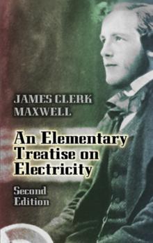 An Elementary Treatise on Electricity - James Clerk Maxwell Dover Books on Physics