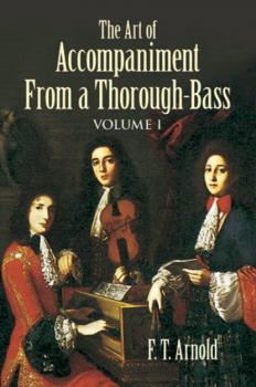 The Art of Accompaniment from a Thorough-Bass - F. T. Arnold Dover Books on Music