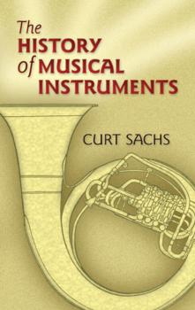 The History of Musical Instruments - Curt Sachs Dover Books on Music