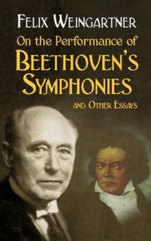 On the Performance of Beethoven's Symphonies and Other Essays - Felix Weingartner Dover Books on Music
