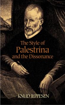 The Style of Palestrina and the Dissonance - Knud Jeppesen Dover Books on Music