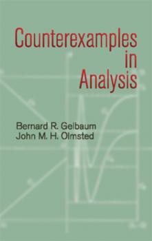 Counterexamples in Analysis - Bernard R. Gelbaum Dover Books on Mathematics