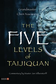 The Five Levels of Taijiquan - Xiaowang Chen 