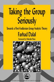 Taking the Group Seriously - Farhad Dalal International Library of Group Analysis