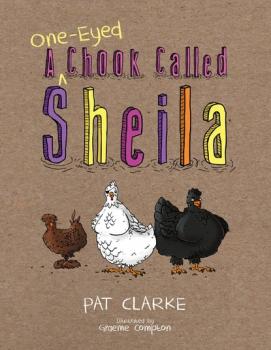 A One-Eyed Chook Called Sheila - Pat Clarke 