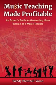 Music Teaching Made Profitable - Wendy Brentnall-Wood 