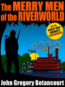 The Merry Men of the Riverworld - John Gregory Betancourt Riverworld