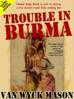 Trouble in Burma - Van Wyck Mason Colonel Hugh North