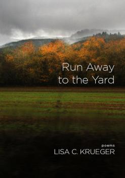 Run Away to the Yard - Lisa C. Krueger 
