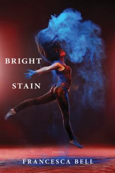 Bright Stain - Francesca Bell 