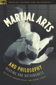 Martial Arts and Philosophy - Graham Priest Popular Culture and Philosophy