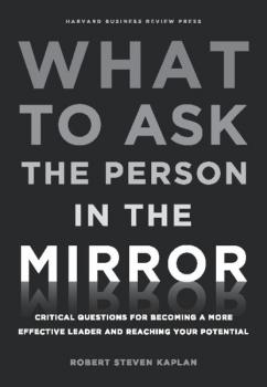 What to Ask the Person in the Mirror - Robert Steven Kaplan 