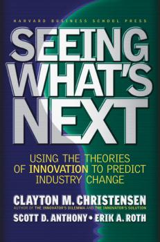Seeing What's Next - Clayton M. Christensen 