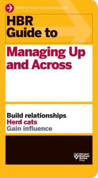 HBR Guide to Managing Up and Across (HBR Guide Series) - Harvard Business Review HBR Guide