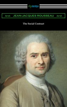The Social Contract (Translated by G. D. H. Cole with an Introduction by Edward L. Walter) - Jean-Jacques Rousseau 