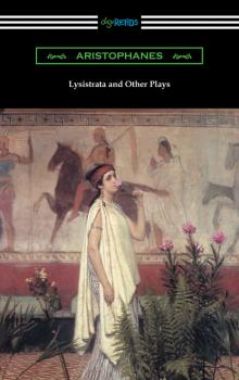 Lysistrata and Other Plays (Translated with Annotations by The Athenian Society) - Aristophanes 
