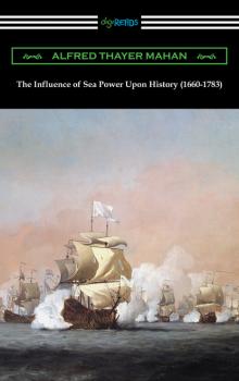 The Influence of Sea Power Upon History (1660-1783) - Alfred Thayer Mahan 
