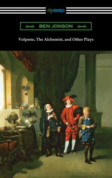Volpone, The Alchemist, and Other Plays - Ben Jonson 