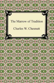 The Marrow of Tradition - Charles W. Chesnutt 