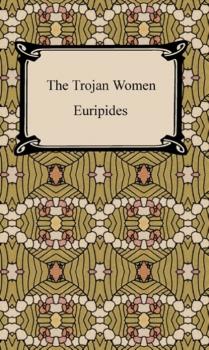 The Trojan Women - Euripides 