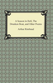 A Season in Hell, The Drunken Boat, and Other Poems - Артюр Рембо 