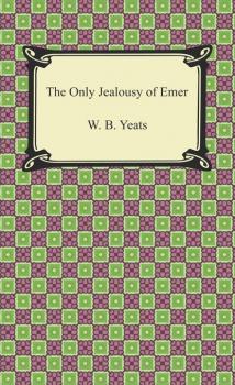 The Only Jealousy of Emer - W. B. Yeats 
