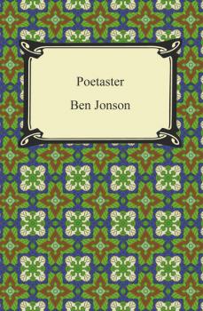 Poetaster, or, His Arraignment - Ben Jonson 
