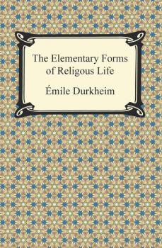 The Elementary Forms of Religious Life - Durkheim Émile 