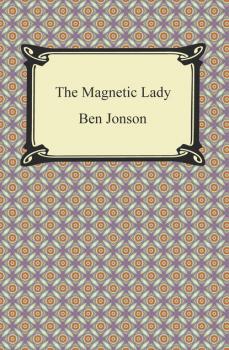 The Magnetic Lady, or, Humours Reconciled - Ben Jonson 