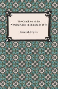 The Condition of the Working-Class in England in 1844 - Friedrich Engels 