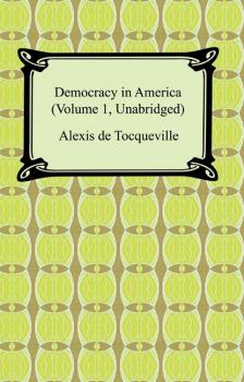 Democracy in America (Volume 1, Unabridged) - Alexis de Tocqueville 