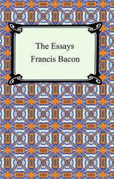 The Essays of Francis Bacon - Francis Bacon 