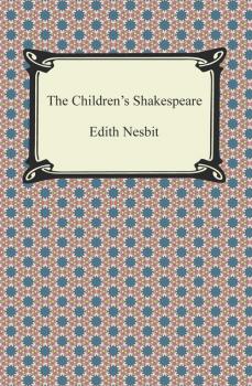 The Children's Shakespeare - Эдит Несбит 