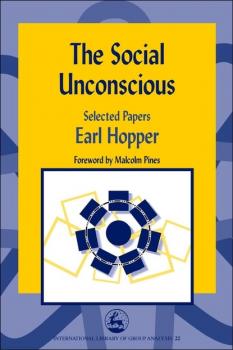 The Social Unconscious - Earl Hopper International Library of Group Analysis