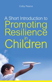 A Short Introduction to Promoting Resilience in Children - Colby Pearce JKP Short Introductions