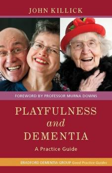 Playfulness and Dementia - Kate Allan University of Bradford Dementia Good Practice Guides