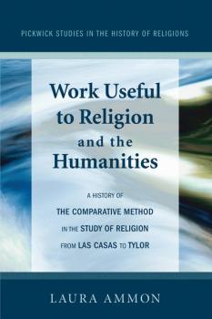 Work Useful to Religion and the Humanities - Laura Ammon Pickwick Studies in the History of Religions