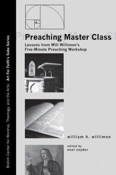Preaching Master Class - Will Willimon Art for Faith's Sake